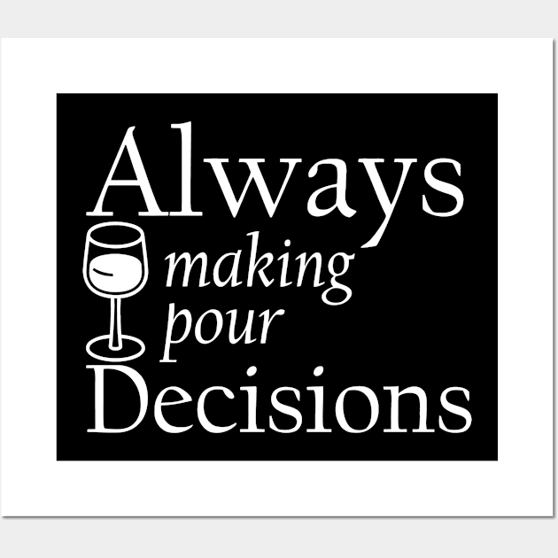 Always Making Pour Decisions Wall Art by Jhonson30